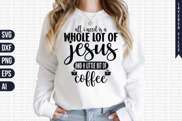 All I Need is a Whole Lot of Jesus and a T-Shirt Designs