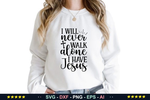 I Will Never Walk Alone I Have Jesus SVG T-Shirt Designs