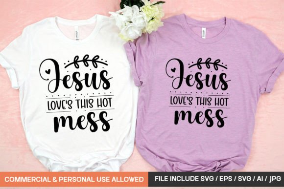 Jesus Love s This Hot Mess Svg Design