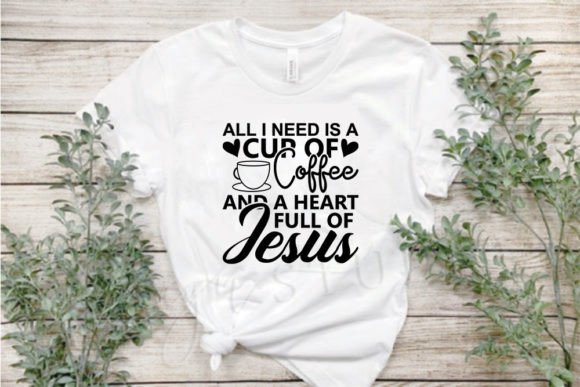 Jesus Svg Design, All I Need is a Cup O T-Shirt Designs