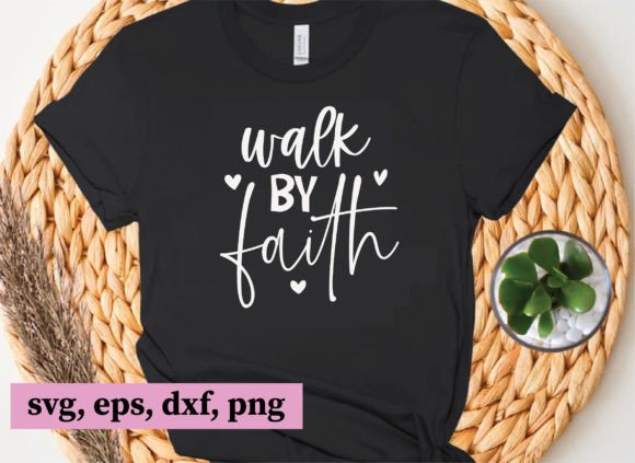 Walk by Faith, Christian Svg Files and T-Shirt Designs