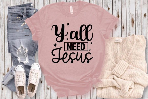 Y All Need Jesus Craft SVG and T-Shirt Designs